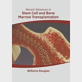 Recent Advances in Stem Cell and Bone Marrow Transplantation
