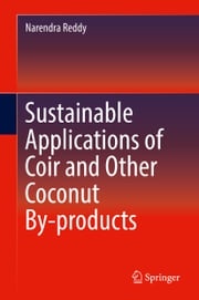 Sustainable Applications of Coir and Other Coconut By-products Narendra Reddy