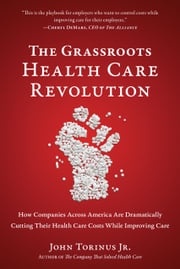 The Grassroots Health Care Revolution John Torinus