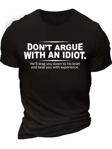 Men’s Don’t Argue With An Idiot He’ll Drag You Down To His Level And Beat You With Experience Cotton