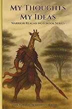 My Thoughts My Ideas - Warrior Realms Notebook Series: The Giraffe Sentinel Edition - 6 x 9 Paperbac