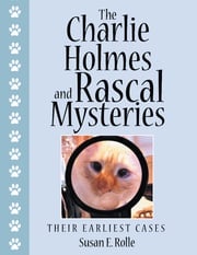 The Charlie Holmes and Rascal Mysteries Susan E. Rolle