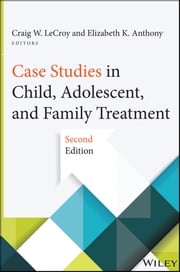 Case Studies in Child, Adolescent, and Family Treatment Craig W. LeCroy