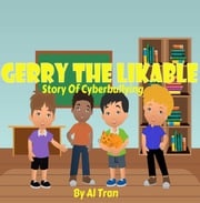 Gerry The Likable: Story of Cyberbullying AL Tran