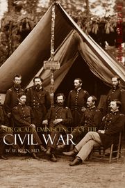 Surgical Reminiscences of the Civil War (Expanded, Annotated) William Williams Keen