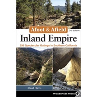 Afoot & Afield: Inland Empire - 256 Spectacular Outings in Southern California by David Harris (US e