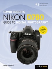 David Busch's Nikon D780 Guide to Digital Photography David D. Busch