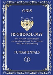Volume 3. Iissiidiology Fundamentals. «Variety of Forms of Creative Realization of the Cosmic Human» Oris Oris
