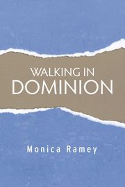 Walking in Dominion Monica Ramey