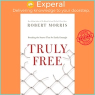 Truly Free - Breaking the Snares That So Easily Entangle by Robert Morris (UK edition, paperback)