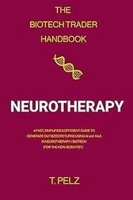 The Biotech Trader Handbook: Neurotherapy: A Fast, Simplified & Efficient Guide to Generate Outsized