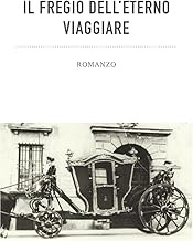IL FREGIO DELL'ETERNO VIAGGIARE: memorabile viaggio dell’Abate Ing. Domenico Vandelli