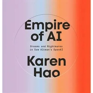 Empire of AI: Dreams and Nightmares in Sam Altman’s OpenAI by Karen Hao