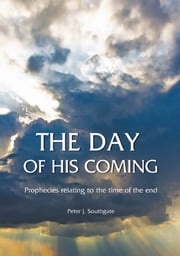 The Day of His Coming Peter J Southgate