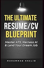 The Ultimate Resume/CV Blueprint: A Complete resume Writing Guide: Master ATS, Harness AI & Land You