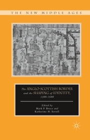 The Anglo-Scottish Border and the Shaping of Identity, 1300–1600 K. Terrell