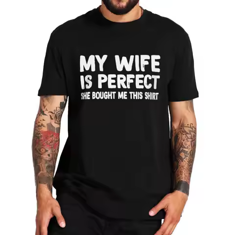 Man tshirt My Wife Is Perfect She Bought Me This T Shirt Funny Husband Gift Men Clothing Cotton Unis