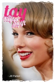 TAY - The Taylor Swift Story Jill Parker