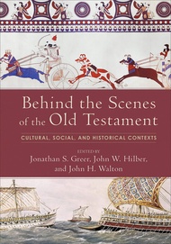 Behind the Scenes of the Old Testament: Cultural, Social, and Historical Contexts Behind the Scenes 