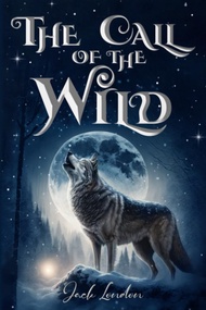 The Call of the Wild (Illustrated): The 1903 Classic Edition with Original Illustrations The Call of