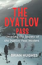 THE DYATLOV PASS: UNVEILING THE SECRETS OF THE DYALTOV PASS INCIDENT