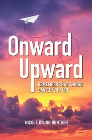 Onward and Upward Remember That Things Can Get Better【電子書籍】[ Nicole Kyung Buntgen ]