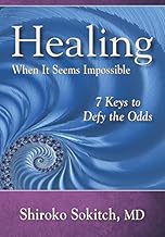 Healing When It Seems Impossible: 7 Keys to Defy the Odds