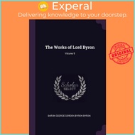 The Works of Lord Byron; Volume 9 by Baron George Gordon Byron Byron (paperback)