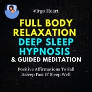 Full Body Relaxation Deep Sleep Hypnosis &amp; Guided Meditation Virgo Heart