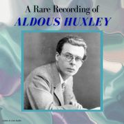 A Rare Recording of Aldous Huxley Aldous Huxley