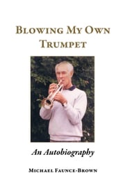 Blowing My Own Trumpet Michael Faunce-Brown