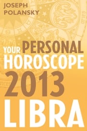 Libra 2013: Your Personal Horoscope Joseph Polansky