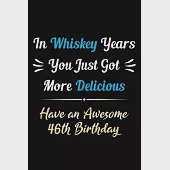 In Whiskey Years You Just Got More Delicious Have an Awesome 46th Birthday: 46 Years Old Bday Journal / Notebook / Appreciation Gift / Funny 46th Birt