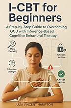 I-CBT for Beginners: A Step-by-Step Guide to Overcoming OCD with Inference-Based Cognitive Behaviora