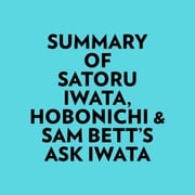 Summary of Satoru Iwata, Hobonichi &amp; Sam Bett's Ask Iwata Everest Media