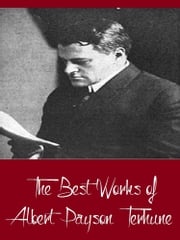 The Best Works of Albert Payson Terhune (Best Works Include Black Caesar's Clan, Bruce, Further Adventures of Lad, His Dog, Superwomen) Albert Payson Terhune