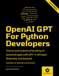 OpenAI GPT For Python Developers - 2nd Edition: The art and science of building AI-powered apps with