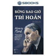 Sách - Đừng Bao Giờ Trì Hoãn (Henry Ford) - SBOOKS