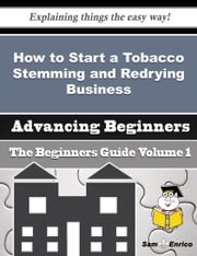 How to Start a Tobacco Stemming and Redrying Business (Beginners Guide) Sherita Arthur