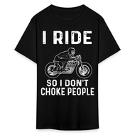 I Ride So I Don'T Choke People Shirt Motorbike Funny Bikers T-Shirt