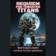 Requiem for Tungsten Titans Charles Eugene Anderson