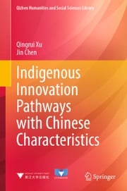 Indigenous Innovation Pathways with Chinese Characteristics Qingrui Xu