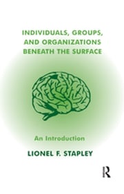 Individuals, Groups and Organizations Beneath the Surface Lionel F. Stapley