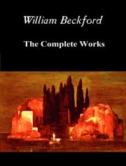 The Complete Works of William Beckford William Beckford