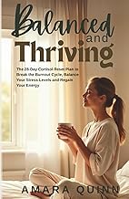 Balanced and Thriving: The 28-Day Cortisol Reset Plan to Break the Burnout Cycle, Balance Your Stres