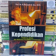 The Profession of Education Problems: Solutions and Educational Reform in Indonesia - Hamzah B. Uno 