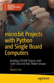 micro:bit Projects with Python and Single Board Computers Martin Tan