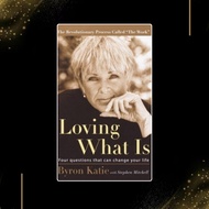 Loving What Is: Four Questions That Can Change Your Life by Byron Katie