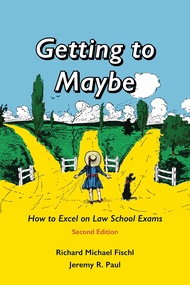 Getting to Maybe: How to Excel on Law School Exams Getting to Maybe: How to Excel on Law School Exam