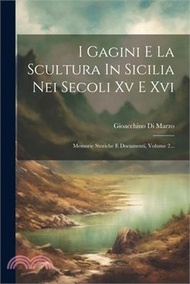 7856.I Gagini E La Scultura In Sicilia Nei Secoli Xv E Xvi: Memorie Storiche E Documenti, Volume 2...